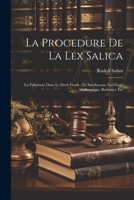 La Procedure De La Lex Salica: La Fidejussio Dans Le Droit Frank - Le Sacebarons, La Glosse Malbergique, Barbarus, Etc 1021635227 Book Cover