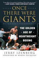 Once There Were Giants: The Golden Age of Heavyweight Boxing 1510759980 Book Cover