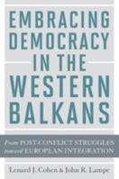 Embracing Democracy in the Western Balkans: From Postconflict Struggles toward European Integration 1421404338 Book Cover