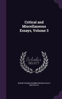Critical and Miscellaneous Essays, Volume 3... 1333610297 Book Cover