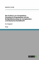 Der Einfluss von Competition Compliance Programmen auf die Bu?geldbemessung im europ?ischen und deutschen Kartellrecht: Ein Vergleich 3640292146 Book Cover