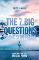 The 7 Big Questions: Searching for God, Truth, and Purpose 1683160207 Book Cover