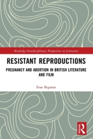 Resistant Reproductions : Pregnancy and Abortion in British Literature and Film 1032709561 Book Cover