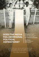 Does the Media Fail Aboriginal Political Aspirations?: 45 years of news media reporting of key political moments 0855750847 Book Cover