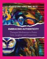 Embracing Authenticity: Therapist Meditations to Foster Love, Laughter and Connection 1738338304 Book Cover