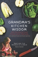 Grandma's Kitchen Wisdom: 200 Old-World Food Preservation Methods: Time-Tested Canning, Fermenting, Pickling & Root Cellaring to Stock Your Pantry Naturally B0GH7H4J44 Book Cover