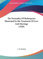 The Normality of Shakespeare Illustrated in his Treatment of Love and Marriage 1163995010 Book Cover