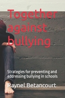 Together against bullying: Strategies for preventing and addressing bullying in schools B0C12D76XY Book Cover