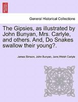 The Gipsies: As Illustrated by John Bunyan, Mrs. Carlyle, and Others. and Do Snakes Swallow Their Young? 124169267X Book Cover
