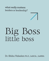 Big Boss Little boss: What Wins - Leaders or Leadership? B0H2J55737 Book Cover