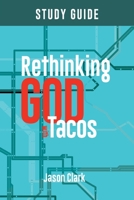 Rethinking GOD with Tacos Study Guide 1964794013 Book Cover