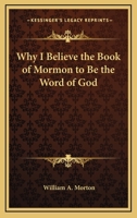 Why I Believe the Book of Mormon to Be the Word of God 1168646197 Book Cover