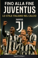 Fino alla Fine: Juventus Lo Stile Italiano nel Calcio B0FHPD2CQL Book Cover