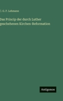Das Princip der durch Luther geschehenen Kirchen-Reformation 3368028146 Book Cover