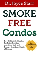 Smoke Free Condos: How We Restricted Smoking Inside Condominium Association Units and Declared Secondhand Smoke a Nuisance - The "Gold Standard" ... Association & HOA Guides - Master Series) B08W4JRLV5 Book Cover