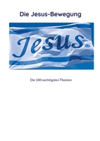 Die Jesus-Bewegung: Die 100 wichtigsten Themen für eine Jüngerschafts-Bewegung in Nümbrecht (German Edition) 3819215794 Book Cover