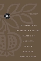 The Geonim of Babylonia and the Shaping of Medieval Jewish Culture 0300070470 Book Cover