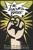 The Badass Bible: 30 Ways to Slay Your Day B0C91NT988 Book Cover