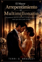 El Mayor Arrepentimiento del Multimillonario: Un poderoso director ejecutivo, un hijo secreto y el amor que nunca pudo olvidar (Spanish Edition) B0H6T8CSQW Book Cover