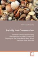 Socially Just Conservation Towards Collaborative Hunting Management of Green Turtles and Dugongs in the Great Barrier Reef World Heritage Area, Australia 383649440X Book Cover