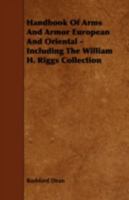 Handbook of Arms and Armor, European and Oriental, Including the William H. Riggs Collection (Classic Reprint) 144378043X Book Cover