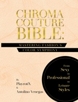 Chroma Couture Bible: Mastering Fashion's Color Symphony: Mastering Fashion's Color Symphony: Mastering Fashion's Color Symphony: Mastering Fashion's Color Symphony B0CGT4TNLR Book Cover