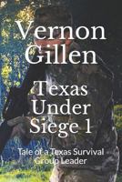 Texas Under Siege 1: Tale of a Texas Survival Group Leader 1478255390 Book Cover