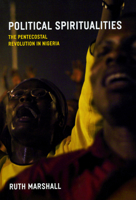 Political Spiritualities: The Pentecostal Revolution in Nigeria 0226507130 Book Cover