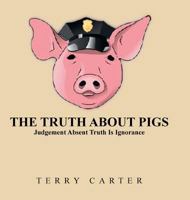 The Truth about Pigs: Judgement Absent Truth Is Ignorance 1524688495 Book Cover