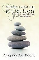 Stones from the Riverbed: Experiencing God's Grace in Mozambique 1426917899 Book Cover
