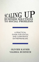 Scaling Up Business Solutions to Social Problems: A Practical Guide for Social and Corporate Entrepreneurs 1349499846 Book Cover