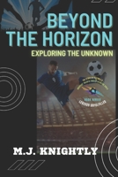 Beyond the Horizon: Exploring the Unknown: Adventures in a World of Mystery and Wonder B0BZBZXWHV Book Cover