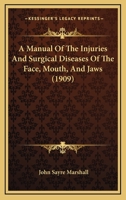 A Manual of the Injuries and Surgical Diseases of Mouth, Face, Mouth, and Jaws 1363921932 Book Cover