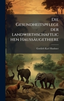 Die Gesundheitspflege der landwirthschaftlichen Haussäugethiere (German Edition) 1024521079 Book Cover