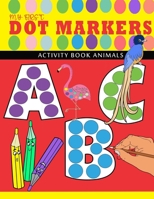 my first abc - dot markers activity book animals: Learn the Alphabet from A-Z by Coloring Beautiful Animals - Play and Learn abc dot markers activity B0923WJ28Z Book Cover