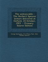 The Unknowable: The Herbert Spencer Lecture Delivered at Oxford, 24 October, 1923 - Primary Source Edition 1287856918 Book Cover