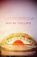 Tomorrow May Be Too Late (Pack of 25) 1682162370 Book Cover