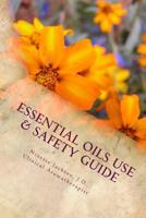 Essential Oils Use & Safety, 2nd Ed.: Safe & Practical Use Information from an Experienced Clinical Aromatherapist 1539066835 Book Cover