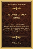 The Order of Daily Service, the Litany, and Order of the Administration of the Holy Communion, With 1022039733 Book Cover