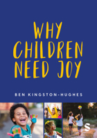 Why Children Need Joy: The fundamental truth about childhood 152960978X Book Cover
