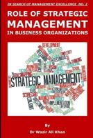 ROLE OF STRATEGIC MANAGEMENT IN BUSINESS ORGANIZATIONS 1791698441 Book Cover