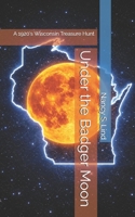Under the Badger Moon: A 1920's Wisconsin Treasure Hunt B0GS15T14R Book Cover