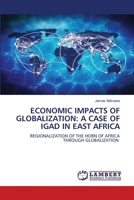ECONOMIC IMPACTS OF GLOBALIZATION: A CASE OF IGAD IN EAST AFRICA: REGIONALIZATION OF THE HORN OF AFRICA THROUGH GLOBALIZATION 6207451309 Book Cover
