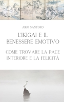 L'Ikigai e il benessere emotivo: Come trovare la pace interiore e la felicità B0C1JK6K2P Book Cover