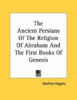 The Ancient Persians Of The Religion Of Abraham And The First Books Of Genesis 1163025267 Book Cover