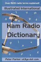 Illustrated International Ham Radio Dictionary: Over 1500 radio terms explained! 1793145504 Book Cover