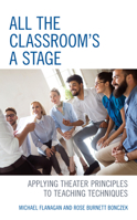 All the Classroom's a Stage: Applying Theater Principles to Teaching Techniques 1475853688 Book Cover