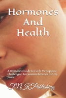 Hormones And Health: A Woman's Guide to Early Menopause Challenges. For women Between 40-45 years B0DYZ4TDSZ Book Cover