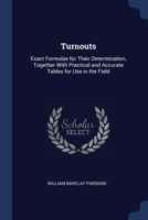 Turnouts: Exact Formulae for Their Determination, Together with Practical and Accurate Tables for Use in the Field 1296867471 Book Cover