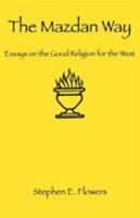 The Mazdan Way: Essays on the Good Religion for the West 1885972458 Book Cover